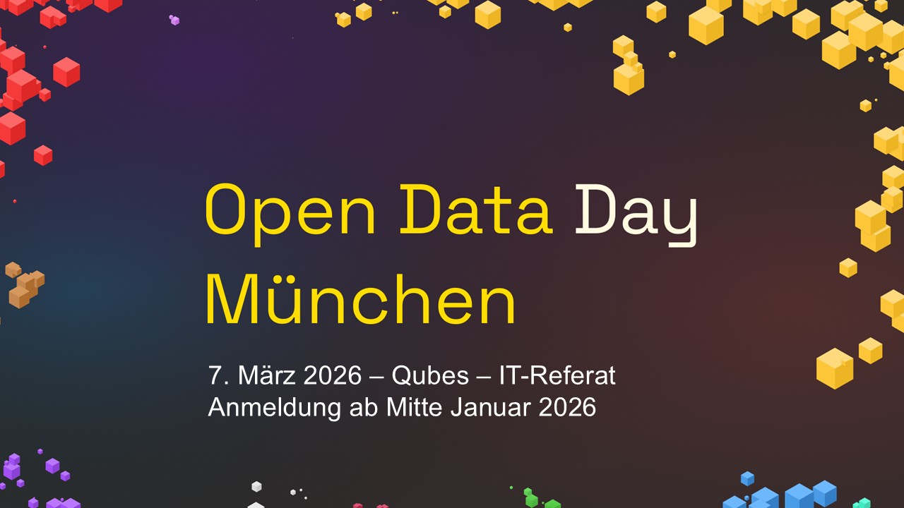 Open Data Day München - 7 . März 2026 - Qubes - IT-Referat. Anmeldung ab Mitte Januar 2026